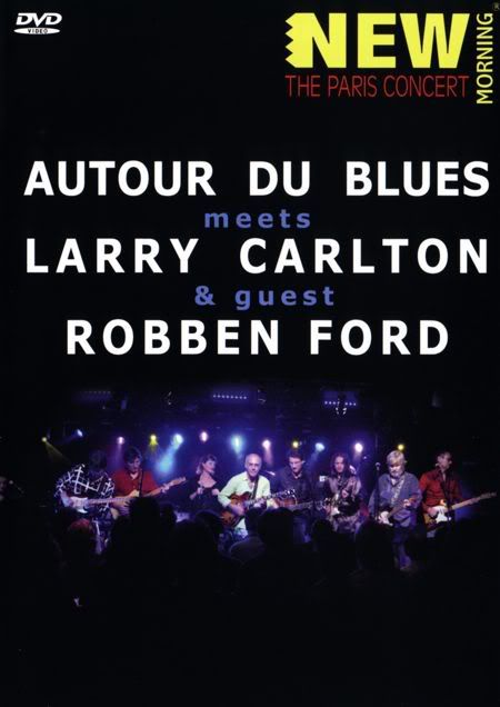 A1 3 - Autour Du Blues Meets Larry Carlton & Guest Robben Ford At New Morning, The Paris Concert (2008) [DV9]